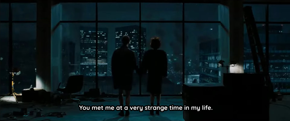 You met me at a very strange time in my life.